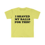 "I Shaved My Balls For This?" Meme Shirt: Iconic, Funny Clothing for Stan Twitter, Perfect Gifts for Friends and College Students - Image 4